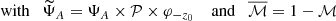 Mathematical equation: $$ \begin{aligned} \text{ with} \quad \widetilde{\Psi }_{A} = \Psi _{A} \times \mathcal{P} \times \varphi _{-z_{0}} \quad \text{ and} \quad \overline{\mathcal{M} }=1-\mathcal{M} \nonumber \end{aligned} $$