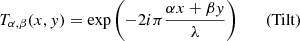Mathematical equation: $$ \begin{aligned} T_{\alpha ,\beta }(x,y) = \exp \left( -2i\pi \frac{\alpha x +\beta y}{\lambda }\right) \quad\quad \text{(Tilt)} \end{aligned} $$