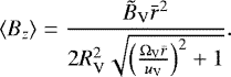 Mathematical equation: \begin{equation*} \langle B_z \rangle = \frac{\tilde{B}_{\textrm{V}} \bar{r}^2}{2R_{\textrm{V}}^2\sqrt{\left(\frac{\Omega_{\textrm{V}} \bar{r} }{u_{\textrm{V}}} \right)^2 +1}}. \end{equation*}