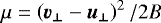 Mathematical equation: $\mu = \left(\vec{v_{\perp}}-\vec{u_{\perp}}\right)^2/2B$