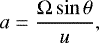 Mathematical equation: \begin{equation*} a = \frac{\Omega \sin \theta}{u}, \end{equation*}