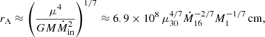 Mathematical equation: $$ \begin{aligned} r_{\rm A}\approx \left(\frac{\mu ^4 }{GM\dot{M}_{\mathrm{in}}^2} \right)^{1/7}\approx 6.9\times 10^{8}\,\mu _{30}^{4/7} \dot{M}_{16}^{-2/7}M_1^{-1/7}\,{\mathrm{cm}}, \end{aligned} $$