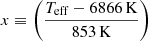 Mathematical equation: $$ \begin{aligned} x\equiv \left(\frac{T_{\mathrm{eff}}-6866\,\mathrm{K}}{853\,\mathrm{K}}\right) \end{aligned} $$