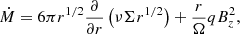 Mathematical equation: $$ \begin{aligned} \dot{M}&=6\pi r^{1/2}\frac{\partial }{\partial r} \left( \nu \Sigma r^{1/2} \right)+\frac{r}{\Omega }q B_{z}^2,\end{aligned} $$