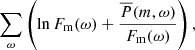 Mathematical equation: $$ \begin{aligned} \sum _\omega \left( \ln F_{\rm m}(\omega ) + \frac{\overline{P}(m,\omega )}{F_{\rm m}(\omega )} \right), \end{aligned} $$