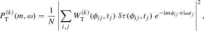 Mathematical equation: $$ \begin{aligned} P_{\rm T}^{(k)}(m,\omega ) = \frac{1}{N}\left|\sum _{i,j} W_{\rm T}^{(k)}(\phi _{ij}, t_j) \; \delta \tau (\phi _{ij}, t_j) \; e^{-\mathrm{i} m\phi _{ij}+\mathrm{i} \omega t_j}\right|^2, \end{aligned} $$