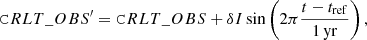 Mathematical equation: $$ \begin{aligned}&\mathtt CRLT\_OBS {^\prime } = \mathtt CRLT\_OBS + \delta I \sin \left(2\pi \frac{t-t_\mathrm{ref} }{{\mathrm{1\,yr}}}\right), \end{aligned} $$