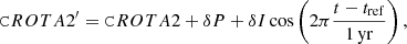 Mathematical equation: $$ \begin{aligned}&\mathtt CROTA2 {^\prime } = \mathtt CROTA2 + \delta P + \delta I \cos \left(2\pi \frac{t-t_\mathrm{ref} }{\mathrm{1\,yr}}\right), \end{aligned} $$