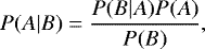 Mathematical equation: \begin{equation*}P(A|B)= \frac{P(B|A)P(A)} {P(B)} ,\end{equation*}