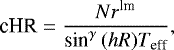 Mathematical equation: \begin{equation*}\textrm{cHR}= \frac{Nr^{\textrm{lm}}}{\textrm{sin}^{\gamma}\,(hR)T_{\textrm{eff}}} ,\vspace*{-3pt}\end{equation*}