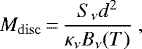 Mathematical equation: \begin{equation*} M_{\mathrm{disc}} \,{=}\, \frac{S_{\nu} d^{2}}{\kappa_{\nu}B_{\nu}(T)} \ ,\end{equation*}