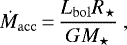 Mathematical equation: \begin{equation*} \dot{M}_{\mathrm{acc}} \,{=}\, \frac{L_{\mathrm{bol}} R_{\star}}{G M_{\star}} \ ,\end{equation*}