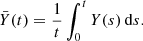 Mathematical equation: $$ \begin{aligned} \bar{Y}(t) = \frac{1}{t} \int _{0}^{t} Y(s)\,\mathrm{d}s. \end{aligned} $$