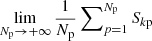 Mathematical equation: $ \lim\limits_{N_{\mathrm{p}} \rightarrow +\infty}{ \frac{1}{N_{\mathrm{p}}} \sum\nolimits_{p=1}^{N_{\mathrm{p}}} S_{k\mathrm{p}} } $