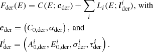 Mathematical equation: $$ \begin{aligned}&F_{\rm der}(E) = C(E; \boldsymbol{c}_{\rm der}) + \mathop \sum \limits _{i} L_i(E;\boldsymbol{l}_{\rm der}^i)\mathrm{,\,with} \nonumber \\&\boldsymbol{c}_{\rm der} =\left(C_{0,\mathrm{der}},\alpha _{\rm der}\right)\mathrm{,\,and} \nonumber \\&\boldsymbol{l}_{\rm der}^i = \left(A_{0,\mathrm{der}}^i,E_{0,\mathrm{der}}^i,\sigma _{\rm der}^i,\tau _{\rm der}^i\right){.} \end{aligned} $$