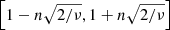 Mathematical equation: $ \left[1-n\sqrt{2/\nu},1+n\sqrt{2/\nu}\right] $