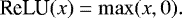 Mathematical equation: \begin{equation*} \textrm{ReLU}(x) = \max (x,0) .\end{equation*}