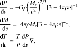 Mathematical equation: \begin{align*}& \frac{\textrm{d}P}{\textrm{d}v} = - G \rho \bigg(\frac{M_{\textrm{r}}}{v^2}\bigg)^{2/3} [3 - 4 \pi \rho v]^{-1}, \\[2pt] & \frac{\textrm{d}M_{\textrm{r}}}{\textrm{d}v} = \;4\pi \rho M_{\textrm{r}} [3 - 4 \pi \rho v]^{-1}, \nonumber \\[2pt] & \frac{\textrm{d}T}{\textrm{d}v} = \frac{T}{P}\frac{\textrm{d}P}{\textrm{d}v}\nabla , \nonumber \end{align*}