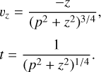 Mathematical equation: \begin{eqnarray}&&\hspace*{-6pt} v_z = \frac{-z}{(p^2+z^2)^{3/4}}, \nonumber\\[3pt] &&\hspace*{-6pt} t = \frac{1}{(p^2+z^2)^{1/4}}. \end{eqnarray}