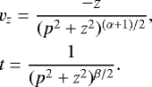 Mathematical equation: \begin{eqnarray*}&&\hspace*{-6pt} v_z = \frac{-z}{(p^2+z^2)^{(\alpha+1)/2}}, \nonumber\\ &&\hspace*{-6pt} t = \frac{1}{(p^2+z^2)^{\beta/2}}. \end{eqnarray*}