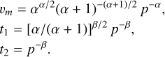 Mathematical equation: \begin{eqnarray}&&\hspace*{-6pt} v_m = \alpha^{\alpha/2}(\alpha+1)^{-(\alpha+1)/2}\,p^{-\alpha},\nonumber\\ &&\hspace*{-6pt} t_1 = [\alpha/(\alpha+1)]^{\beta/2}\,p^{-\beta}, \\ &&\hspace*{-6pt} t_2 = p^{-\beta}. \nonumber \end{eqnarray}