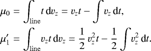 Mathematical equation: \begin{eqnarray*} \mu_0 &=& \int_{\mathrm{line}}\! t\,\textrm{d}v_z= v_z t - \int\! v_z\,\textrm{d}t, \nonumber\\ \mu'_1 &=& \int_{\mathrm{line}}\! v_zt\,\textrm{d}v_z= \frac{1}{2}\,v_z^2 t -\frac{1}{2}\int\! v_z^2\,\textrm{d}t. \end{eqnarray*}