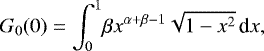 Mathematical equation: \begin{equation*} G_0(0) = \int_0^1\! \beta x^{\alpha+\beta-1}\sqrt{1-x^2}\,\textrm{d}x, \end{equation*}