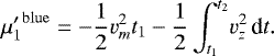 Mathematical equation: \begin{equation*} {\mu'_1}^{\mathrm{blue}}= -\frac{1}{2}v_m^2 t_1-\frac{1}{2}\int_{t_1}^{t_2}\! v_z^2\,\textrm{d}t. \end{equation*}