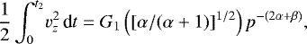Mathematical equation: \begin{equation*} \frac{1}{2}\int_0^{t_2}\! v_z^2\,\textrm{d}t= G_1\left([\alpha/(\alpha+1)]^{1/2}\right) p^{-(2\alpha+\beta)}, \end{equation*}