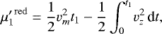 Mathematical equation: \begin{equation*} {\mu'_1}^{\mathrm{red}}= \frac{1}{2}v_m^2 t_1-\frac{1}{2}\int_{0}^{t_1}\! v_z^2\,\textrm{d}t, \end{equation*}