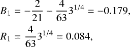Mathematical equation: \begin{eqnarray*}B_1 &=& -\frac{2}{21}-\frac{4}{63}3^{1/4} = -0.179,\nonumber\\ R_1 &=& \frac{4}{63}3^{1/4} = 0.084, \end{eqnarray*}