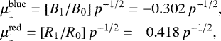 Mathematical equation: \begin{eqnarray*} &&\hspace*{-6pt} \mu_1^{\mathrm{blue}} = [B_1/B_0]\,p^{-1/2} = -0.302\,p^{-1/2}, \nonumber\\ &&\hspace*{-6pt} \mu_1^{\mathrm{red}} = [R_1/R_0]\,p^{-1/2} = \phantom{-}0.418\,p^{-1/2}, \end{eqnarray*}