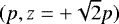 Mathematical equation: $(p, z=+\sqrt{2}p)$