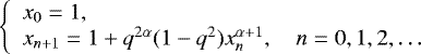 Mathematical equation: \begin{equation*}\left\{\begin{array}{l} x_0 = 1, \\ x_{n+1} = 1+q^{2\alpha} (1-q^2) x_n^{\alpha+1}, \quad n=0, 1, 2, \ldots \end{array}\right. \end{equation*}
