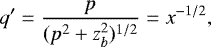 Mathematical equation: \begin{equation*}q'= \frac{p}{(p^2+z_b^2)^{1/2}}= x^{-1/2}, \end{equation*}