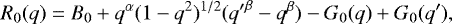 Mathematical equation: \begin{equation*} R_0(q) = B_0 +q^{\alpha} (1-q^2)^{1/2} ({q'}^{\beta}-q^{\beta})-G_0(q)+G_0(q'), \end{equation*}
