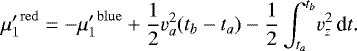 Mathematical equation: \begin{equation*} {\mu'_1}^{\mathrm{red}} = {-\mu'_1}^{\mathrm{blue}} +\frac{1}{2}v_a^2(t_b-t_a)-\frac{1}{2}\int_{t_a}^{t_b}\! v_z^2\,\textrm{d}t. \end{equation*}