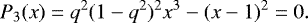 Mathematical equation: \begin{equation*} P_3(x)= q^2(1-q^2)^2 x^3-(x-1)^2= 0. \end{equation*}