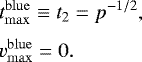 Mathematical equation: \begin{eqnarray*}&&\hspace*{-6pt} t^{\mathrm{blue}}_{\mathrm{max}} \equiv t_2 = p^{-1/2}, \nonumber\\[3pt] &&\hspace*{-6pt} v^{\mathrm{blue}}_{\mathrm{max}} = 0.\vspace*{-2pt} \end{eqnarray*}
