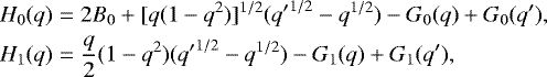 Mathematical equation: \begin{eqnarray*} H_0(q) &=& 2B_0+[q(1-q^2)]^{1/2}({q'}^{1/2}-q^{1/2})-G_0(q)+G_0(q'),\nonumber \\ H_1(q) &=& \frac{q}{2}(1-q^2)({q'}^{1/2}-q^{1/2})-G_1(q)+G_1(q'), \end{eqnarray*}