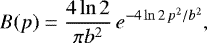 Mathematical equation: \begin{equation*} B(p)= \frac{4\ln2}{\pi b^2}\,e^{-4\ln2\,p^2/b^2}, \end{equation*}