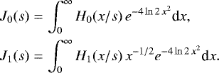 Mathematical equation: \begin{eqnarray*}J_0(s) &=& \int_0^{\infty} H_0(x/s)\, e^{-4\ln2\,x^2} \textrm{d}x, \nonumber\\ J_1(s) &=& \int_0^{\infty} H_1(x/s)\, x^{-1/2} e^{-4\ln2\,x^2} \textrm{d}x. \end{eqnarray*}