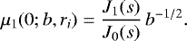 Mathematical equation: \begin{equation*}\mu_1(0;b,r_i)= \frac{J_1(s)}{J_0(s)}\, b^{-1/2}. \end{equation*}