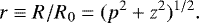 Mathematical equation: \begin{equation*} r\equiv R/R_0= (p^2+z^2)^{1/2}.\vspace*{-2pt} \end{equation*}