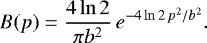 Mathematical equation: \begin{equation*}B(p)= \frac{4\ln2}{\pi b^2}\,e^{-4\ln2\,p^2/b^2}. \end{equation*}