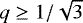 Mathematical equation: $q\ge1/\sqrt{3}$