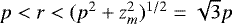 Mathematical equation: $p<r<(p^2+z_m^2)^{1/2}=\sqrt{3}p$