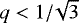 Mathematical equation: $q<1/\!\sqrt{3}$