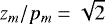 Mathematical equation: $z_m/p_m=\sqrt{2}$
