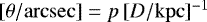 Mathematical equation: $[\theta/\mathrm{arcsec}]=p\,[D/\mathrm{kpc}]^{-1}$
